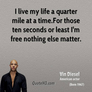live my life a quarter mile at a time.For those ten seconds or least ...