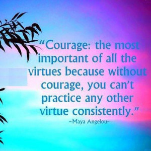 Do you have the Courage? (Maya Angelou Quote)