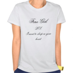 Fine Girl - PS. I want to sleep in your heart T-shirts