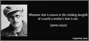 Whatever else is unsure in this stinking dunghill of a world a mother ...