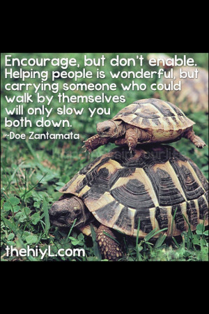 Be an encourager, not an enabler.