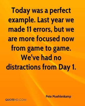 Today was a perfect example. Last year we made 11 errors, but we are ...