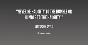File Name : quote-Jefferson-Davis-never-be-haughty-to-the-humble-or ...