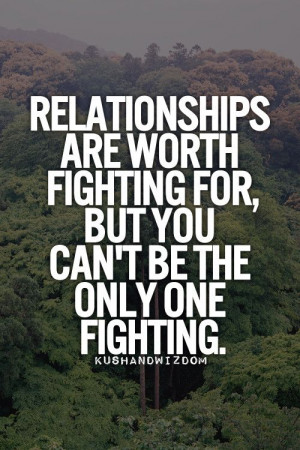 ... are worth fighting for, but you can't be the only one fighting