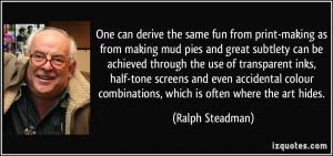 same fun from print-making as from making mud pies and great subtlety ...