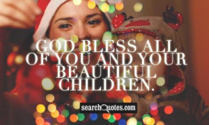 God bless all of you and your beautiful Children.