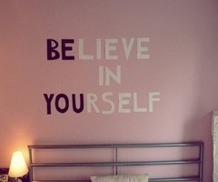 believe in yourself thinking of putting this on my daughters wall