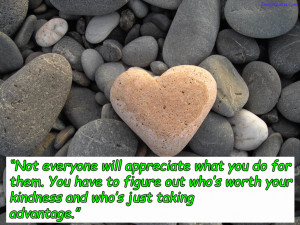 Not Everyone Will Appreciate What You Do For Them - Kindness Quote