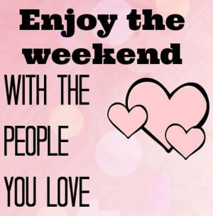 weekend quotes positive inspiring sayings enjoy happy weekend weekend ...