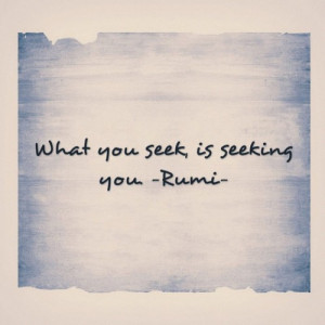 classictone:What you seek, is seeking you. -Rumi- #quotes #longisland ...