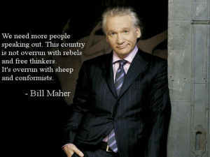 Bill Maher - need more rebels and free thinkers