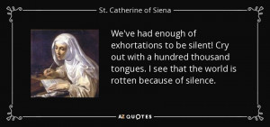 We've had enough of exhortations to be silent! Cry out with a hundred ...