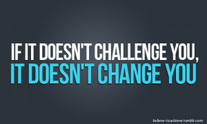motivation-fitness-quotes-if-it-doesnt-challenge-you-it-doesnt-change ...
