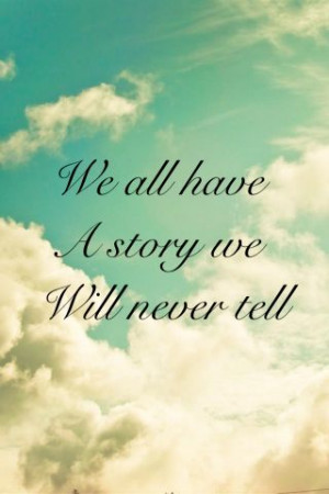 We all have a story we will NEVER tell☁