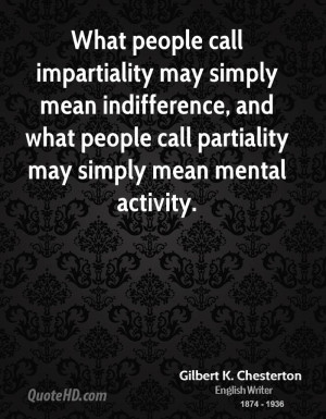 What people call impartiality may simply mean indifference, and what ...