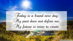 Day 1 [New Beginning]: “Today is a brand new day. My past does not ...