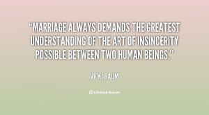 Marriage always demands the greatest understanding of the art of ...