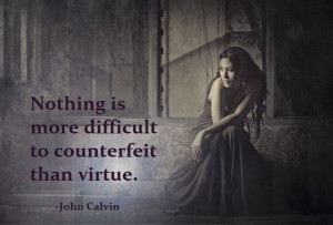 Virtue. John Calvin quote.