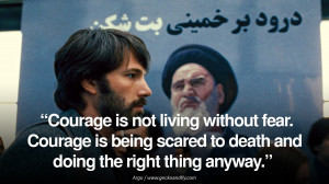 Courage is not living without fear. Courage is being scared to death ...
