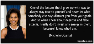 ... invest any energy in them, because I know who I am. - Michelle Obama