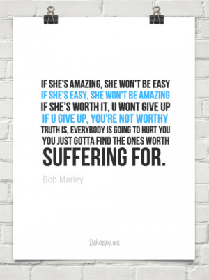 If she's amazing, she won't be easy if she's easy, she won't be ...