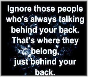 Ignore Those People Who’s Always Talking Behind You Back That’s ...