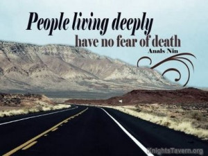 living deeply have no fear of death.