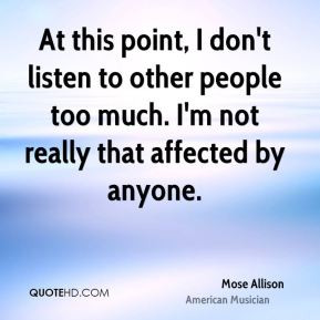 At this point, I don't listen to other people too much. I'm not really ...