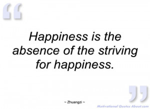 happiness is the absence of the striving zhuangzi