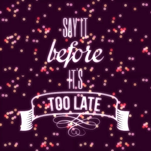 Before it's too late...