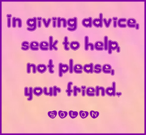 In giving advice, seek to help, not please, your friend. #quote