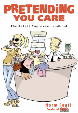... first book, “Pretending You Care: The Retail Employee Handbook