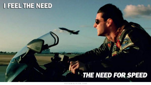 feel the need, the need for speed. Picture Quote #1
