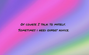 Of course I talk to myself... quote wallpaper