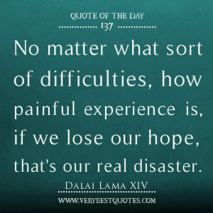 ... painful experience is, if we lose our hope, that's our real disaster