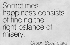 ... Consists Of Finding The Right Balance Of Misery. - Orson Scott Card
