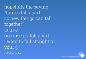 hopefully the saying things fall apart so new things can fall together ...