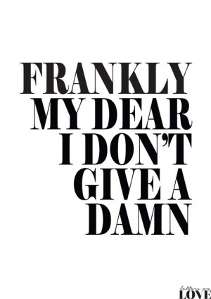 need this. Frankly My Dear I Don't Give A Damn Black and by ...