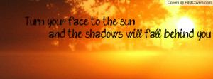 Turn Your Face The Sun...