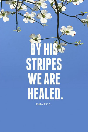 Isaiah 53:5 ~~~ THANKFUL !! GOD IS OUR HEALER !!! OUR EVERYTHING ...
