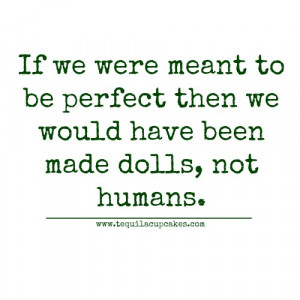 if-we-were-meant-to-be-perfect-then-we-would-have-been-made-dolls-not ...
