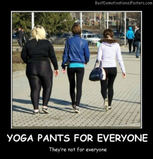 Yoga Pants For Everyone Best Demotivational Posters