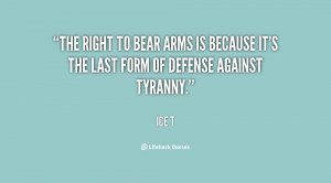 The right to bear arms is because it's the last form of defense ...