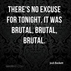 ... - There's no excuse for tonight. It was brutal, brutal, brutal