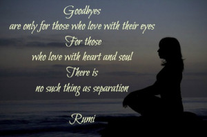 Goodbyes are only for those who love with their eyes. For those who ...