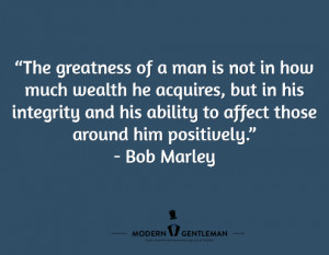 The greatness of a man is not in how much wealth he acquires, but in ...