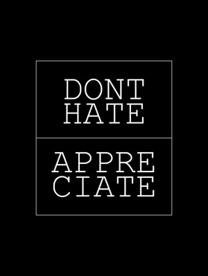 don't hate | appreciate