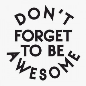 dont-forget-to-be-awesome-life-quotes-sayings-pictures.jpg
