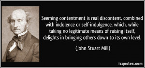 is real discontent, combined with indolence or self-indulgence ...