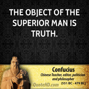 The object of the superior man is truth.